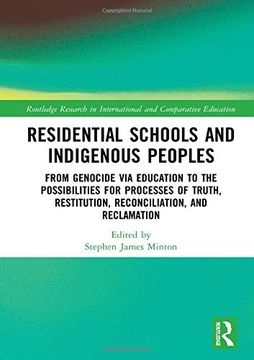 portada Residential Schools and Indigenous Peoples: From Genocide via Education to the Possibilities for Processes of Truth, Restitution, Reconciliation, and. In International and Comparative Education) (en Inglés)