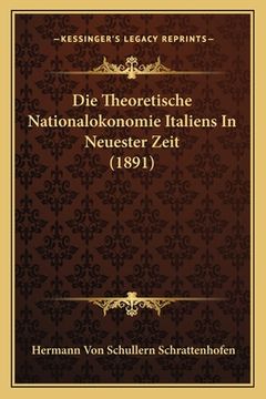 portada Die Theoretische Nationalokonomie Italiens In Neuester Zeit (1891) (en Alemán)