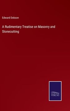 portada A Rudimentary Treatise on Masonry and Stonecutting (en Inglés)