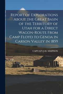 portada Report of Explorations About the Great Basin of the Territory of Utah for a Direct Wagon-Route From Camp Floyd to Genoa in Carson Valley in 1859