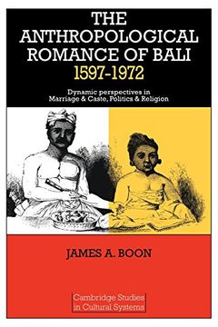 portada The Anthropological Romance of Bali 1597 1972: Dynamic Perspectives in Marriage and Caste, Politics and Religion (Cambridge Studies in Cultural Systems) (en Inglés)