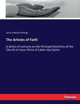 portada The Articles of Faith: A Series of Lectures on the Principal Doctrines of the Church of Jesus Christ of Latter-day Saints