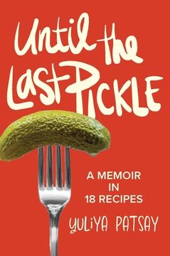 portada Until the Last Pickle: A memoir in 18 recipes (en Inglés)