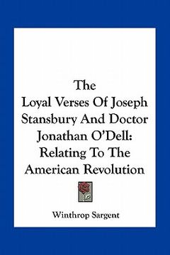 portada the loyal verses of joseph stansbury and doctor jonathan o'dell: relating to the american revolution (en Inglés)