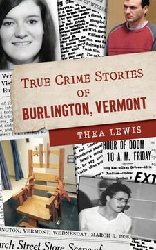 portada True Crime Stories of Burlington, Vermont (in English)