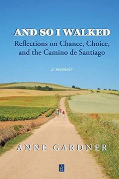 portada And so i Walked: Reflections on Chance, Choice, and the Camino de Santiago (en Inglés)