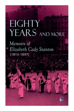 portada Eighty Years and More: Memoirs of Elizabeth Cady Stanton (1815-1897) (en Inglés)