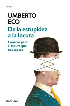 de la Estupidez a la Locura: Crónicas Para El Futuro Que Nos Espera / From Stupi Dity to Insanity (in Spanish)