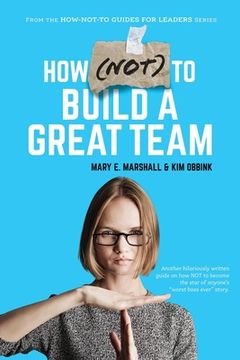 portada How (NOT) To Build A Great Team (en Inglés)