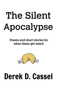 portada The Silent Apocalypse: Poems and short stories for when times get weird. (in English)