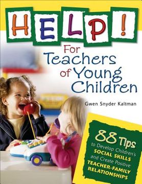 portada help! for teachers of young children: 88 tips to develop children's social skills and create positive teacher-family relationships (en Inglés)