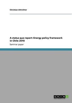 portada a status quo report: energy policy framework in chile 2010 (en Inglés)