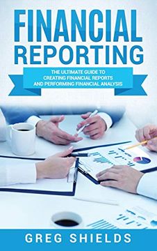 portada Financial Reporting: The Ultimate Guide to Creating Financial Reports and Performing Financial Analysis (en Inglés)