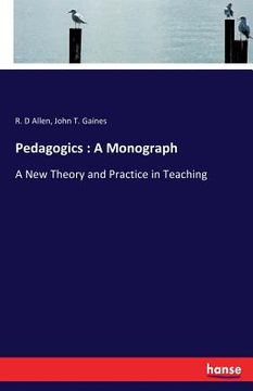 portada Pedagogics: A Monograph: A New Theory and Practice in Teaching (en Inglés)