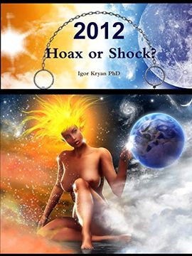 portada 2012: Hoax or Shock? Complete Analysis of 2012 Phenomena (en Inglés)