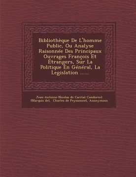portada Bibliotheque de L'Homme Public, Ou Analyse Raisonnee Des Principaux Ouvrages Francois Et Etrangers, Sur La Politique En General, La Legislation ...... (in French)