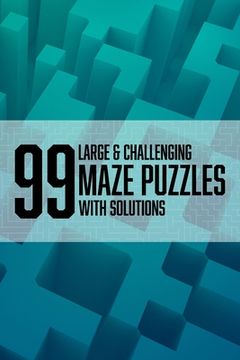 portada 99 Large & Challenging Maze puzzles: 99 large and challenging mazes with solutions. (in English)