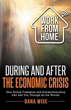 portada Work From Home During and After the Economic Crisis: How Online Freelance and Entrepreneurship can get you Through as the Winner (en Inglés)