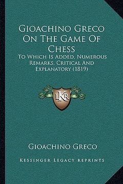 portada gioachino greco on the game of chess: to which is added, numerous remarks, critical and explanatory (1819)