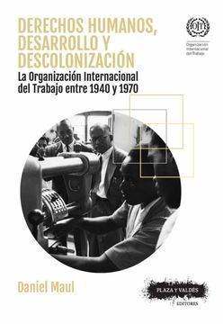portada Derechos Humanos Desarrollo y Descolonización: La Organización Internacional del Trabajo Entre 1940 y 1970 (in Spanish)
