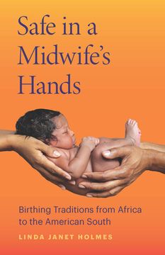 portada Safe in a Midwife's Hands: Birthing Traditions from Africa to the American South (en Inglés)
