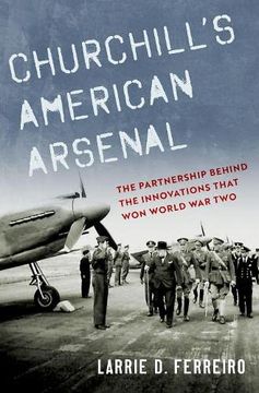 portada Churchill'S American Arsenal: The Partnership Behind the Innovations That won World war two (in English)