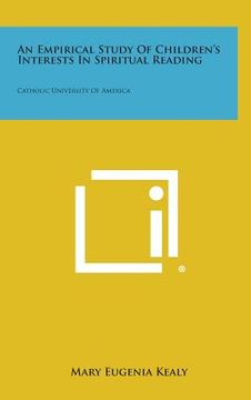 portada An Empirical Study Of Children's Interests In Spiritual Reading: Catholic University Of America (en Inglés)
