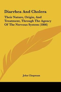 portada diarrhea and cholera: their nature, origin, and treatment, through the agency of ttheir nature, origin, and treatment, through the agency of
