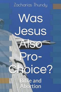 portada Was Jesus Also Pro-Choice?: Bible and Abortion (en Inglés)