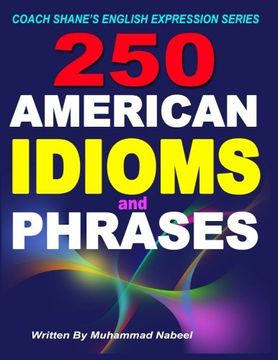 portada 250 American Idioms and Phrases: 451 To 700 English Idiomatic Expressions with practical examples & conversations: Volume 4 (Coach Shanes English Expression Series)