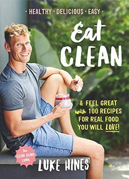 portada Eat Clean: Feel Great with 100 Recipes for Real Food You Will Love! (in English)