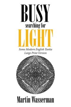 portada Busy Searching for Light: Some Modern English Tanka - Large Print Version (en Inglés)