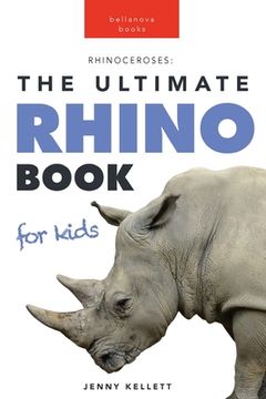 portada Rhinoceroses The Ultimate Rhino Book for Kids: 100+ Amazing Rhino Facts, Photos & More 