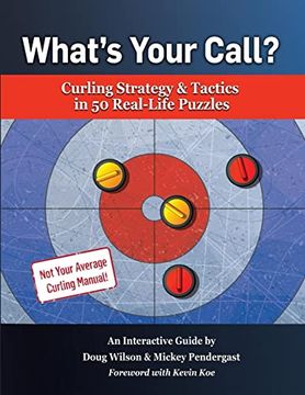 portada What's Your Call? Curling Strategy & Tactics in 50 Real-Life Puzzles: An Interactive Guide (en Inglés)