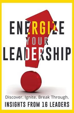 portada Energize Your Leadership: Discover, Ignite, Break Through (en Inglés)