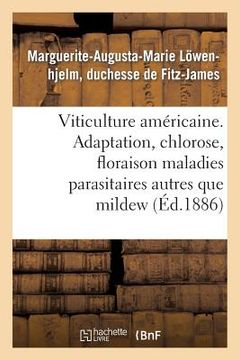 portada Viticulture Américaine. Adaptation, Chlorose, Floraison, Maladies Parasitaires Autres Que Le Mildew (in French)
