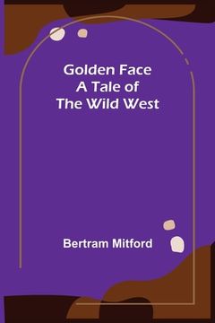 portada Golden Face: A Tale of the Wild West (en Inglés)