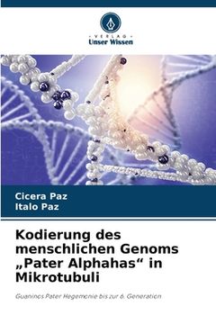 portada Kodierung des menschlichen Genoms "Pater Alphahas" in Mikrotubuli (en Alemán)