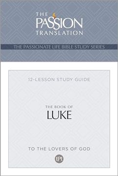 portada Tpt the Book of Luke: 12-Lesson Study Guide (The Passionate Life Bible Study Series) (in English)