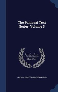 portada The Pahlavai Text Series, Volume 3 (en Inglés)