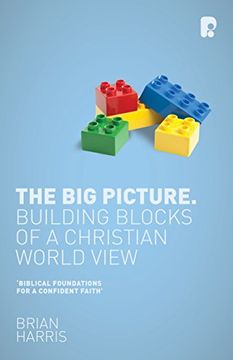 portada The big Picture: Building Blocks of a Christian World View (en Inglés)