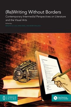 portada (Re)Writing Without Borders: Contemporary Intermedial Perspectives on Literature and the Visual Arts (en Inglés)