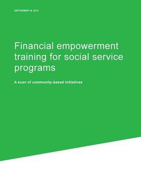 portada Financial empowerment training for social service programs: A scan of community-based initiatives (en Inglés)