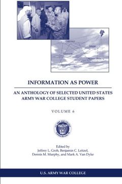 portada Information as Power: An Anthology of Selected United States Army War College Student Papers Volume Six
