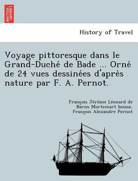 portada Voyage Pittoresque Dans Le Grand-Duche de Bade ... Orne de 24 Vues Dessine Es D'Apre S Nature Par F. A. Pernot. (in French)