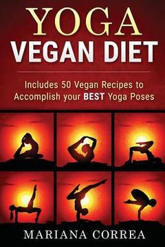 portada YOGA VEGAN Diet: Includes 50 Vegan Recipes to Accomplish your BEST Yoga Poses (en Inglés)