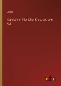 portada Napoleon im häuslichen Kreise und sein Hof (en Alemán)