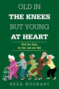 portada Old in the Knees but Young at Heart: Feel the Rain, do not Just get wet 