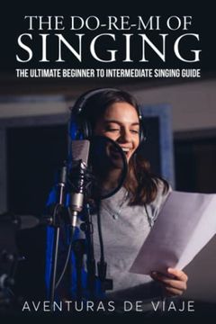 portada The Do-Re-Mi of Singing: The Ultimate Beginner to Intermediate Singing Guide (en Inglés)