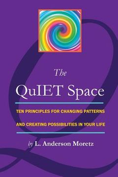 portada The QuIET Space: Ten Principles for Changing Patterns and Creating Possibilites in Your Life